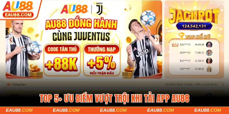 Top 5+ ưu điểm vượt trội khi tải app AU88